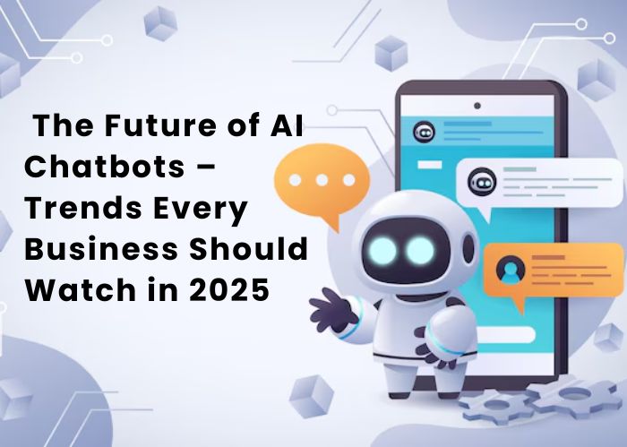 The Future of AI Chatbots – Trends Every Business Should Watch in 2026