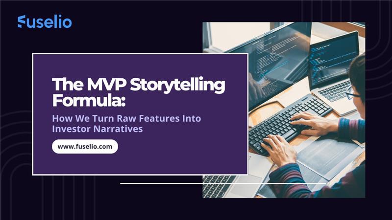 The MVP Storytelling Formula: How We Turn Raw Features Into Investor Narratives