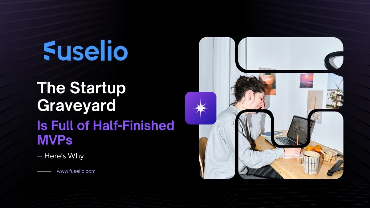 The Startup Graveyard Is Full of Half-Finished MVPs — Here’s Why