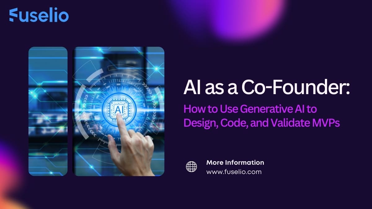 AI as a Co-Founder: How to Use Generative AI to Design, Code, and Validate MVPs